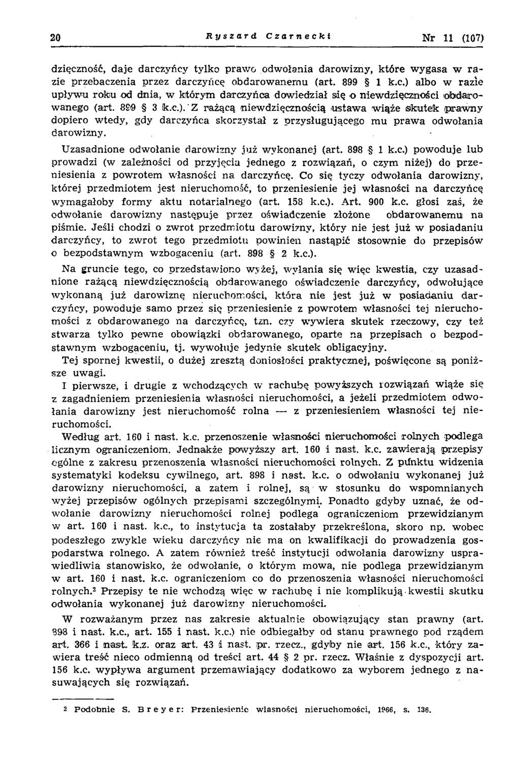 20 Ryszard Czarnecki Nr 11 (107) dzięczność, daje darczyńcy tylko praw o odw ołania darow izny, k tó re w ygasa w r a zie przebaczenia przez darczyńcę obdarow anem u (art. 899 1 k.c.) albo w razie upływ u ro k u od dnia, w którym darczyńca dow iedział się o niewdzięczności obdarowanego (art.