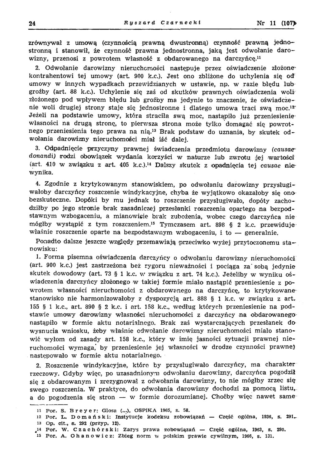 24 Ryszard Czarnecki N r 11 (107> zrów nyw ał z um ow ą (czynnością p raw ną dw ustronną) czynność p raw n ą jednostronną i stanow ił, że czynność praw n a jednostronna, jak ą jest odw ołanie d aro