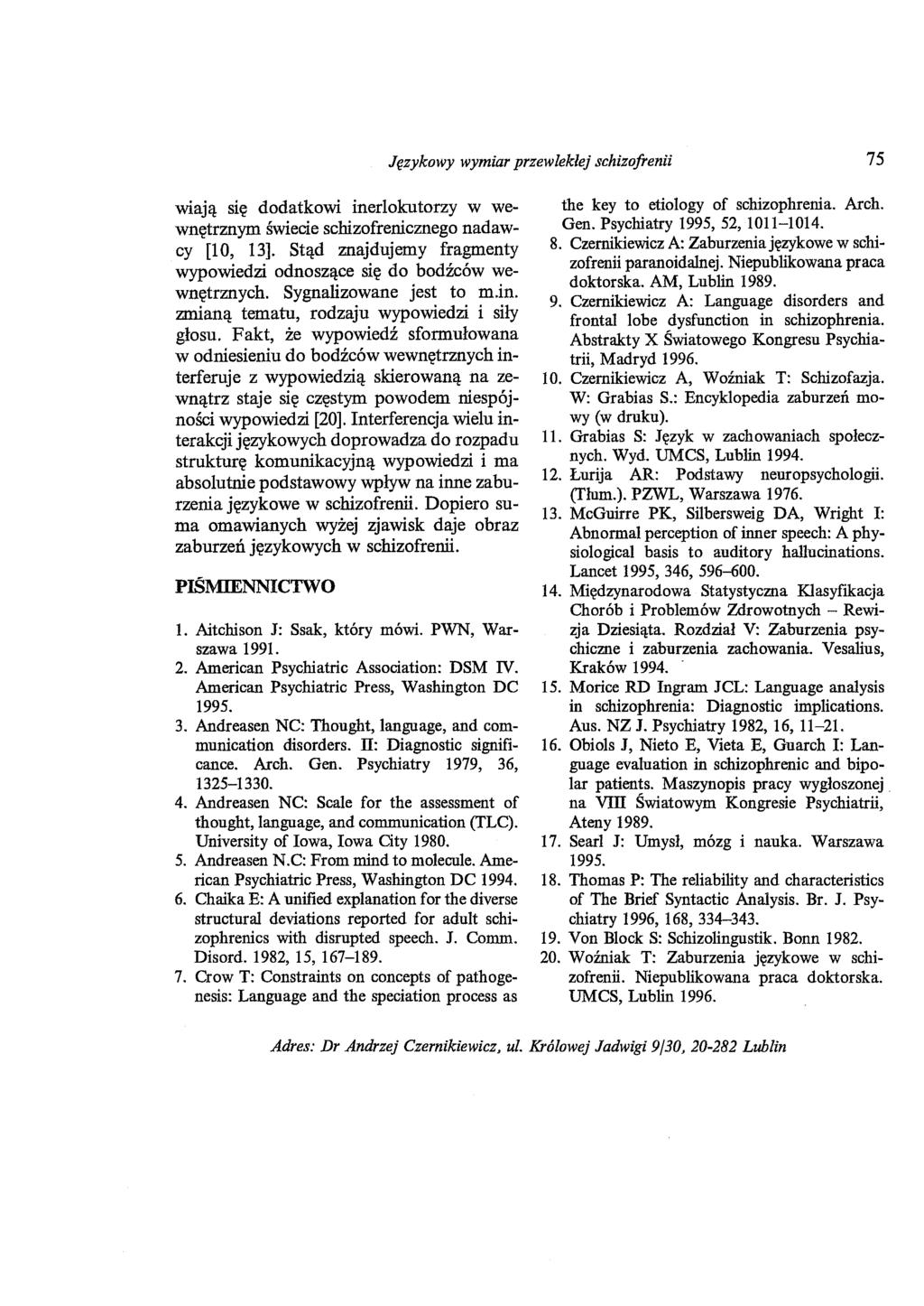 Językowy wymiar przewlekłej schizofrenii 75 wtają się dodatkowi inerlokutorzy w wewnętrznym świecie schizofrenicznego nadawcy [10, 13].