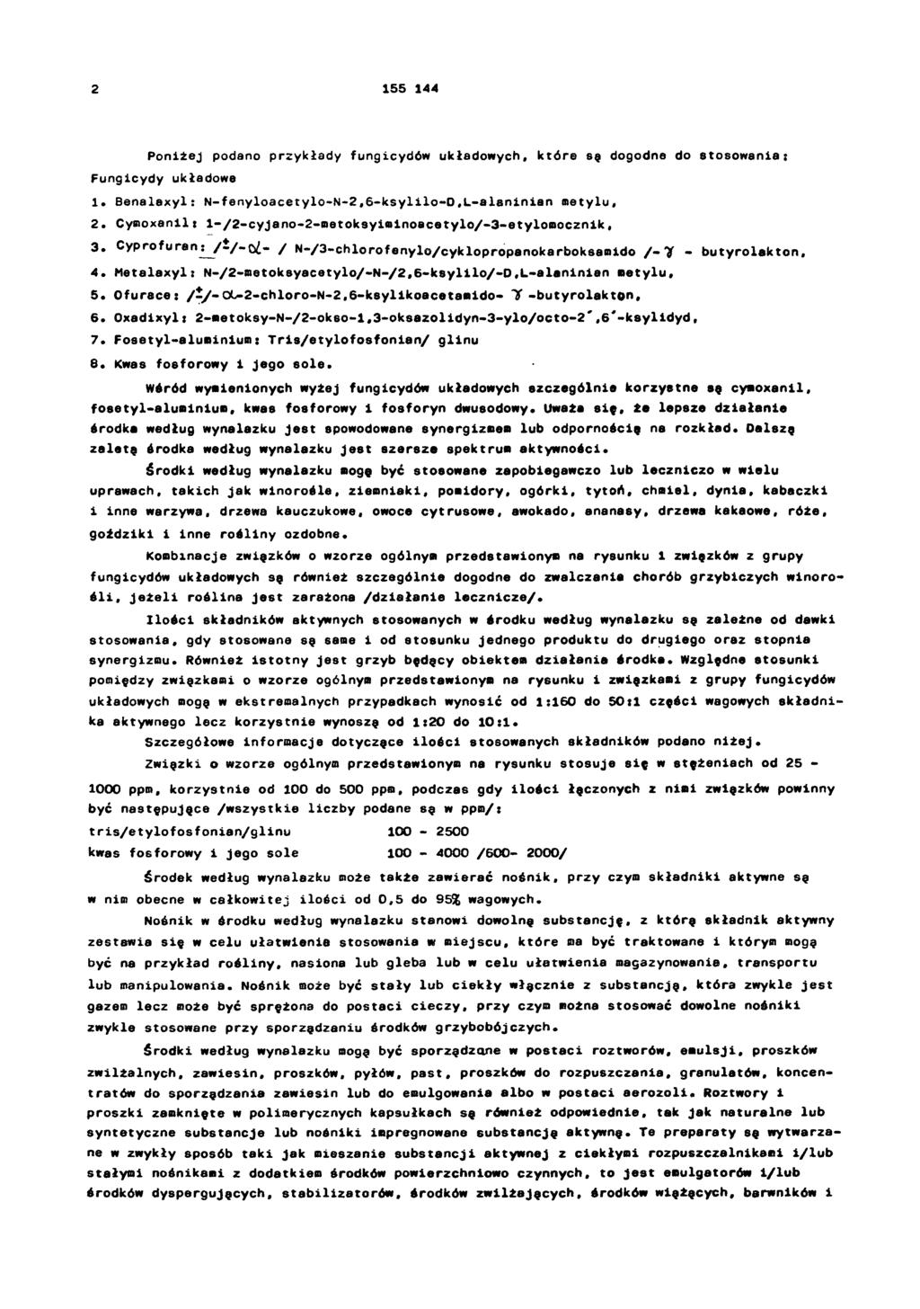 2 155 144 Poniżej podano przykłady fungicydów układowych, które są dogodne do stosowania: Fungicydy układowe 1. Benalaxyl: N-fenyloacetylo-N-2,6-ksylilo-D,L-alaninian metylu, 2.