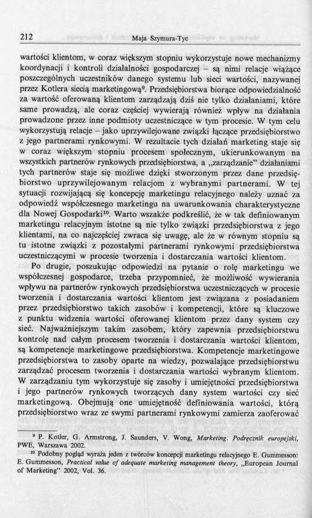 wartości klientom, w coraz większym stopniu wykorzystuje nowe mechanizmy koordynacji i kontroli działalności gospodarczej - są nimi relacje wiążące poszczególnych uczestników danego systemu lub sieci