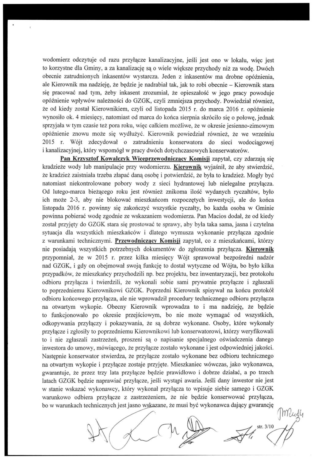 wodomierz odczytuje od razu przyłącze kanalizacyjne, jeśli jest ono w lokalu, więc jest to korzystne dla Gminy, a za kanalizację są o wiele większe przychody niż za wodę.