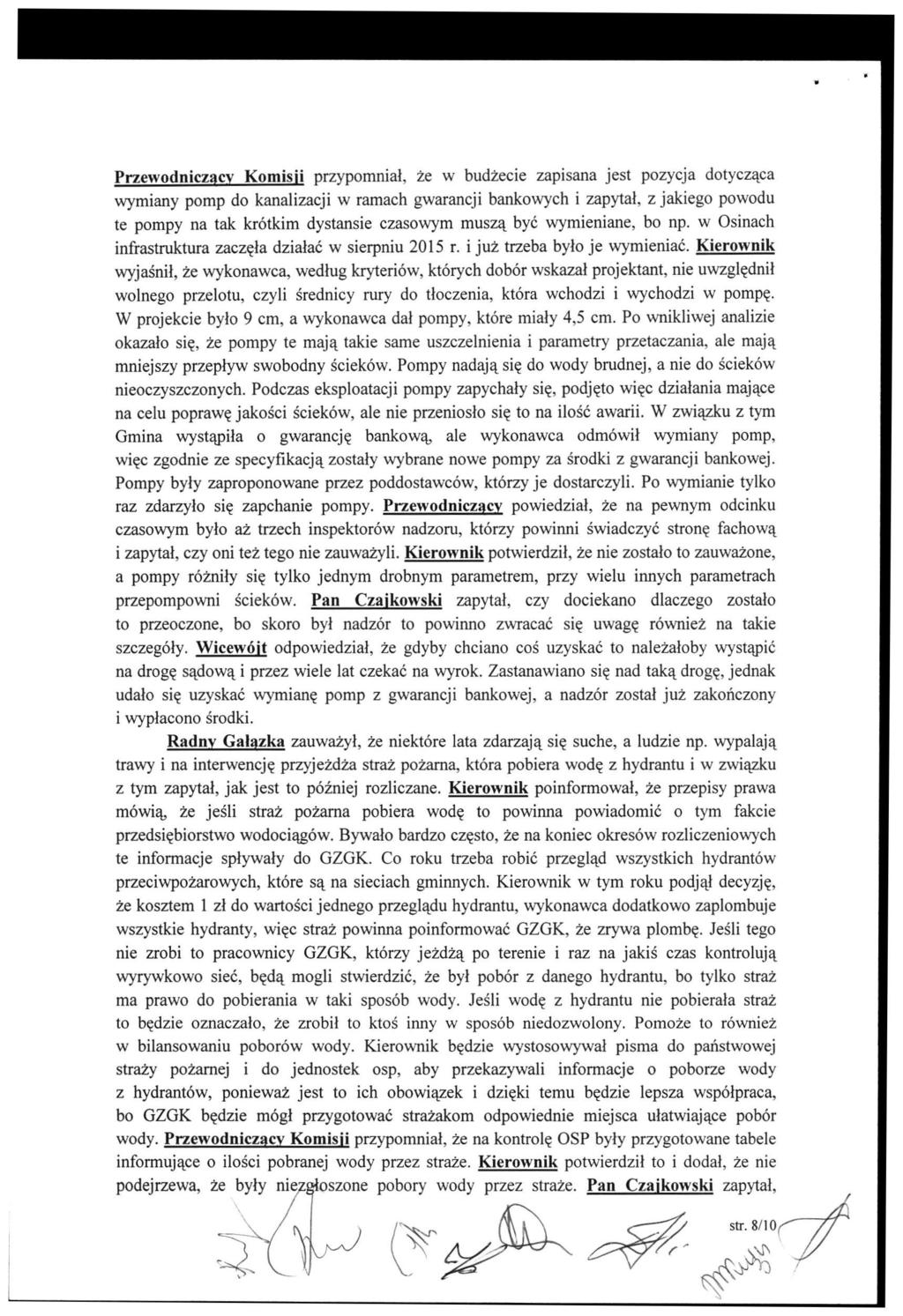 Przewodniczący Komisii przypomniał, że w budżecie zapisana jest pozycja dotycząca wymiany pomp do kanalizacji w ramach gwarancji bankowych i zapytał, z jakiego powodu te pompy na tak krótkim