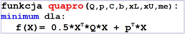 Optymalizacja Program Q=[2,1,0;1,0,0;0,0,0] p=[3;5;-2] C=[1,3,0;1,1,-1;2,-1,0;1,1,1]; b=[5;2;3;25] xl=[0;0;0] xu=[5;10;3] [xopt,lagr,fopt]=quapro(q,p,c,b,xl,xu,2) // 2