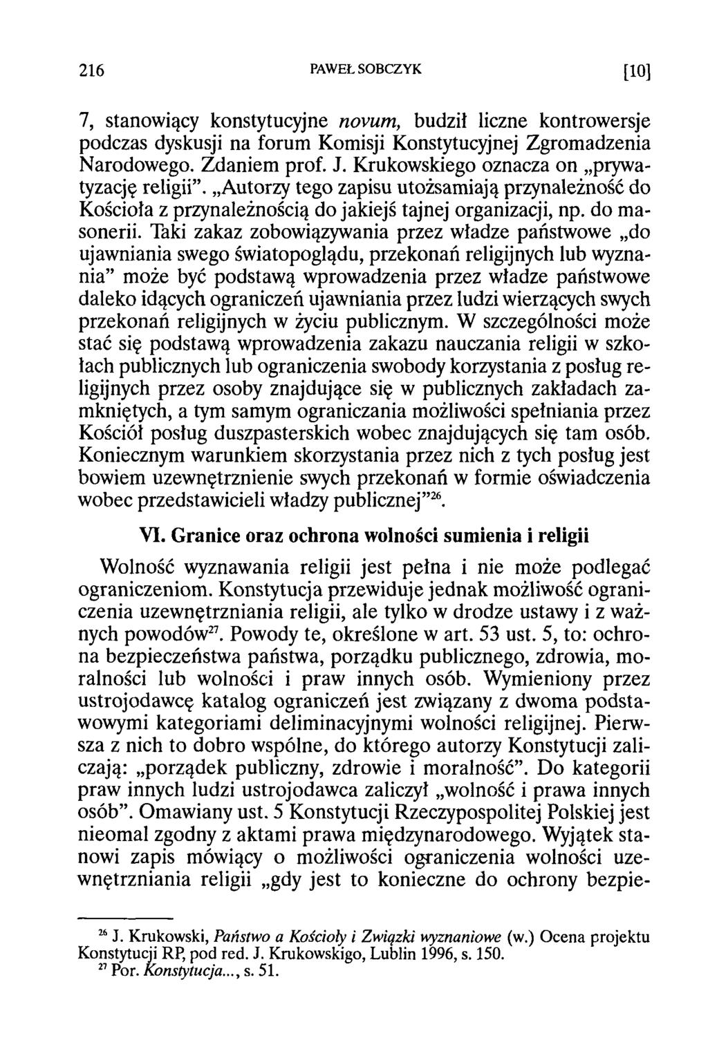 216 PAWEŁ SOBCZYK [Ю] 7, stanowiący konstytucyjne novum, budził liczne kontrowersje podczas dyskusji na forum Komisji Konstytucyjnej Zgromadzenia Narodowego. Zdaniem prof. J.