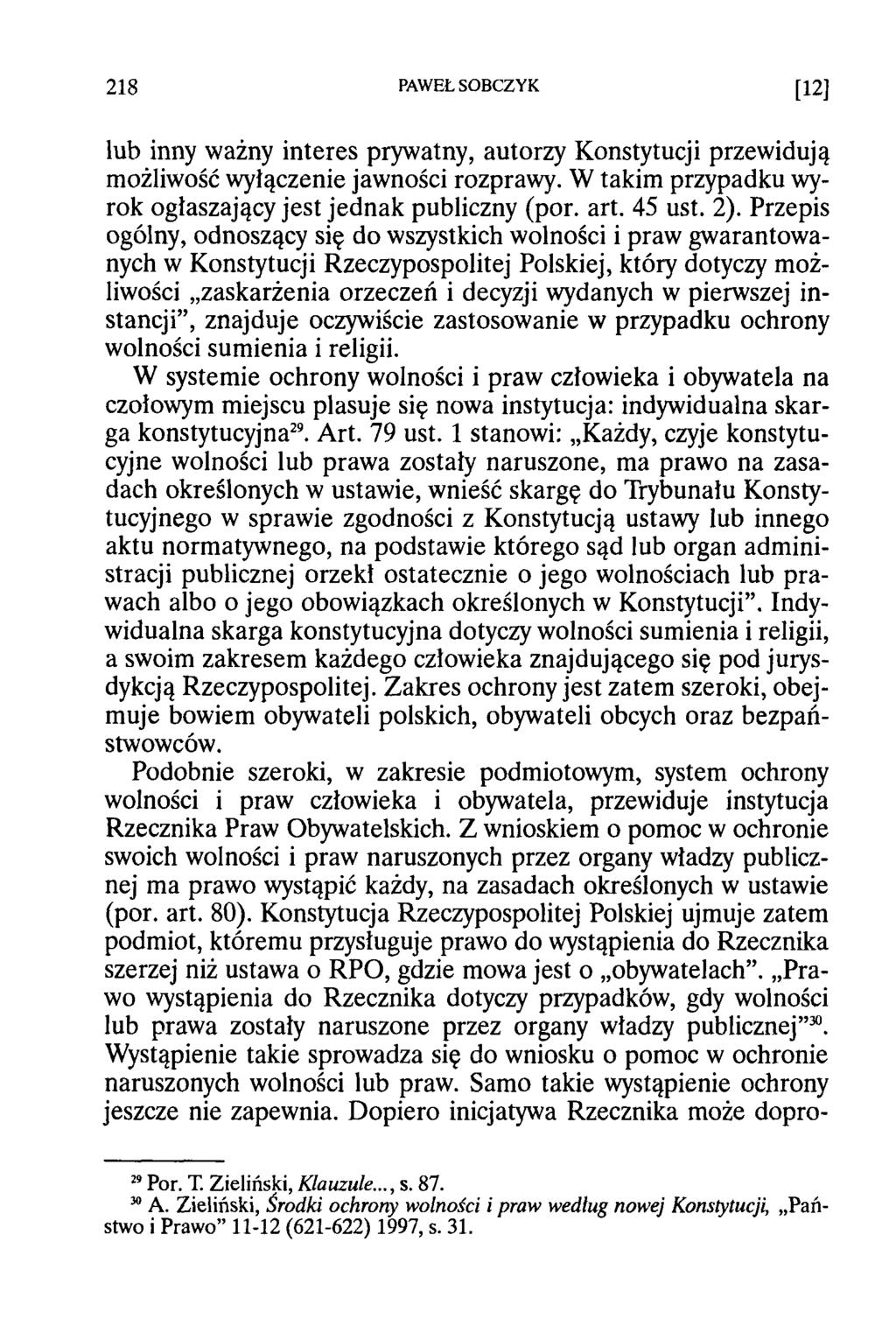218 PAWEŁ SOBCZYK [12] lub inny ważny interes prywatny, autorzy Konstytucji przewidują możliwość wyłączenie jawności rozprawy. W takim przypadku wyrok ogłaszający jest jednak publiczny (por. art.