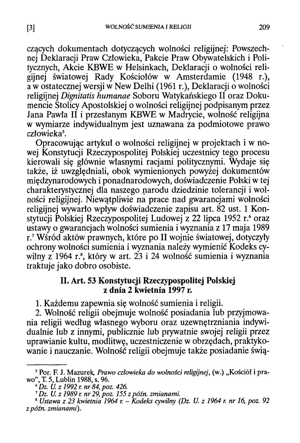 [3] WOLNOŚĆ SUMIENIA I RELIGII 209 czących dokumentach dotyczących wolności religijnej: Powszechnej Deklaracji Praw Człowieka, Pakcie Praw Obywatelskich i Politycznych, Akcie KBWE w Helsinkach,