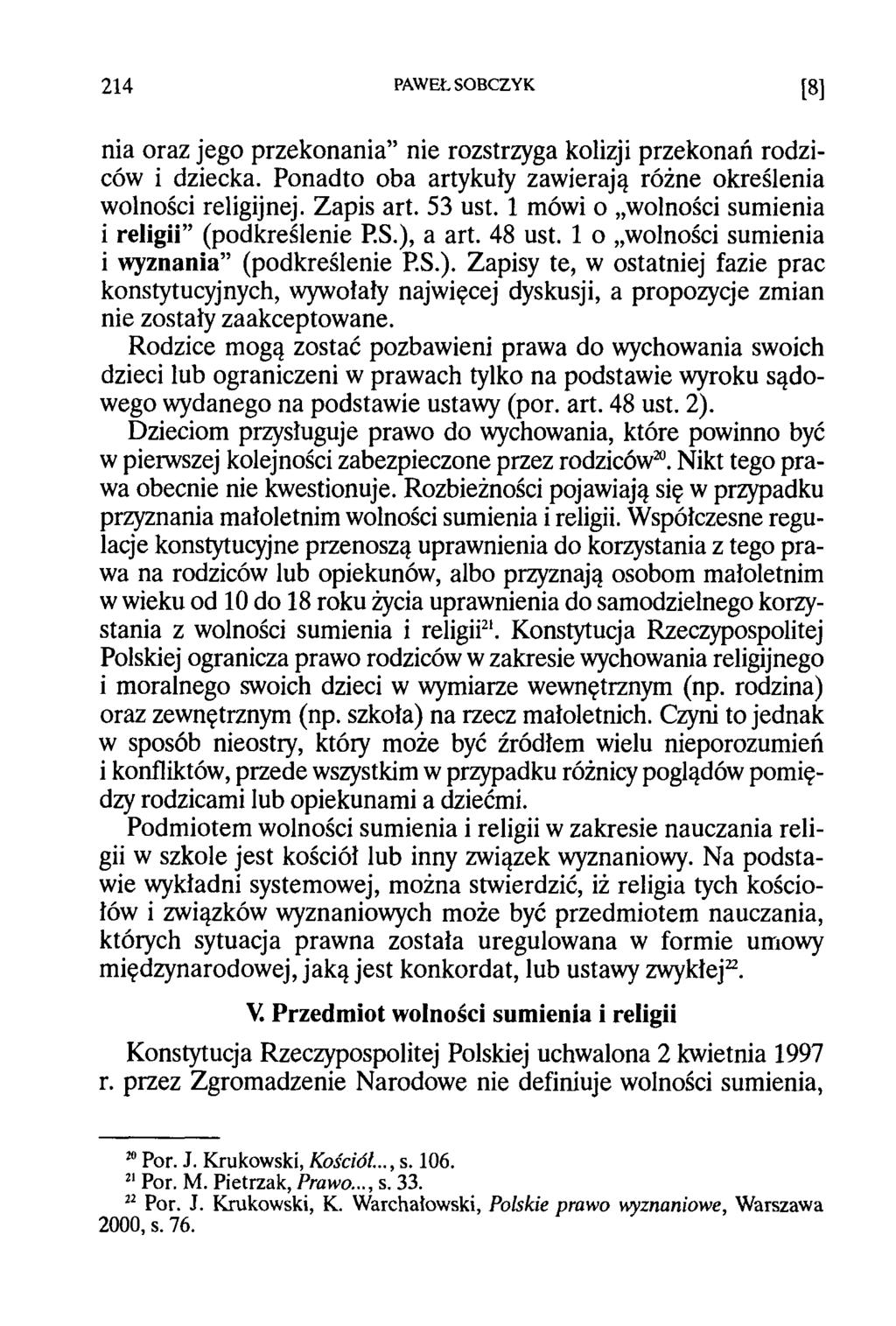 214 PAWEŁ SOBCZYK [8] nia oraz jego przekonania nie rozstrzyga kolizji przekonań rodziców i dziecka. Ponadto oba artykuły zawierają różne określenia wolności religijnej. Zapis art. 53 ust.