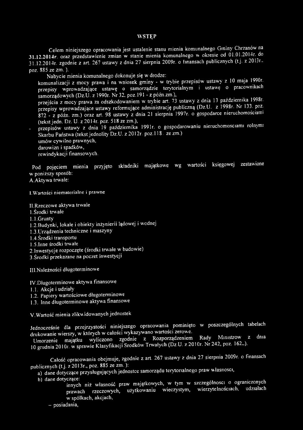 Nabycie mienia komunalnego dokonuje się w drodze: komunalizacji z m ocy prawa i na wniosek gminy - w trybie przepisów ustawy z 10 maja 1990r.