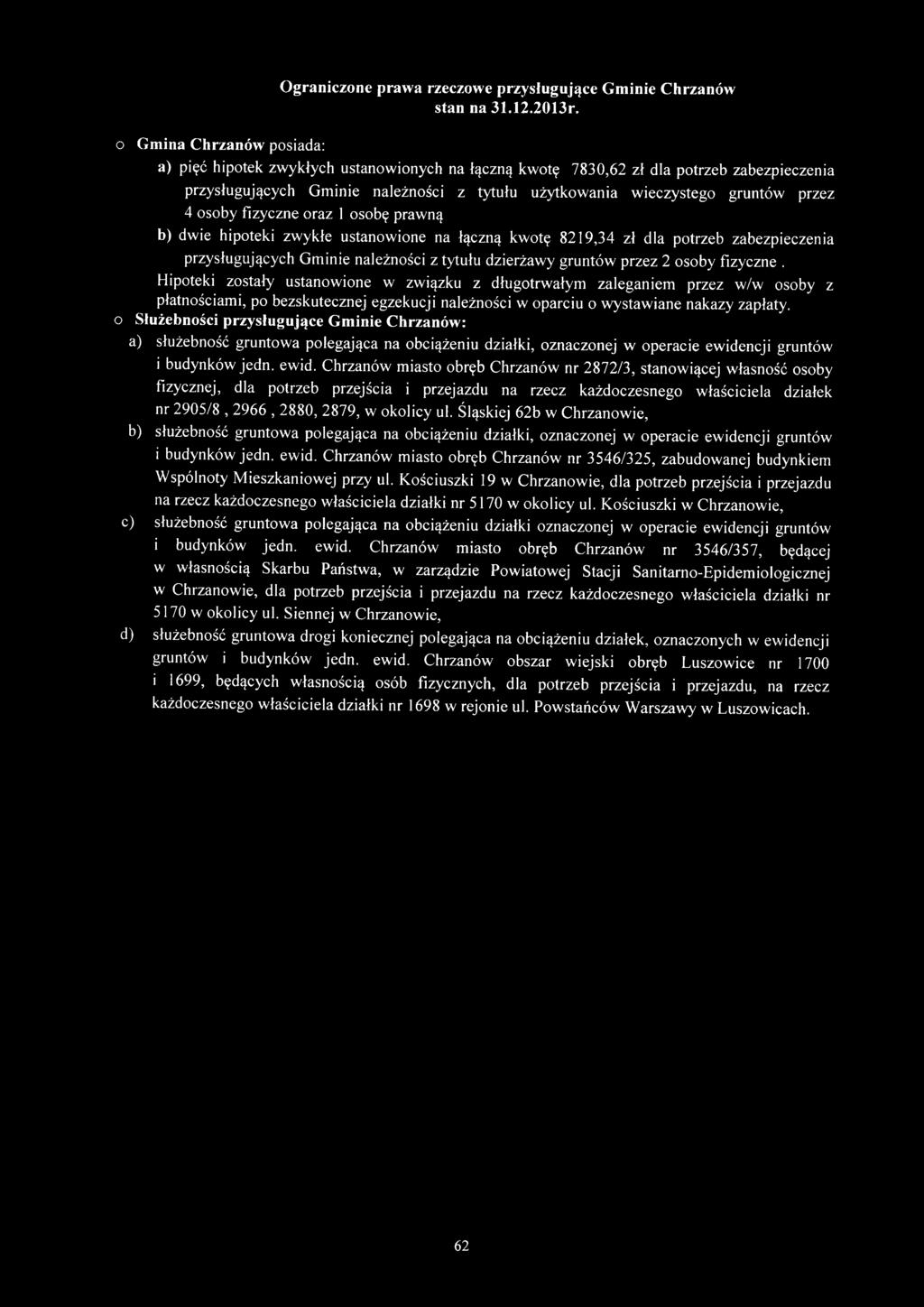 osobę prawną b) dwie hipoteki zwykłe ustanowione na łączną kwotę 8219,34 zł dla potrzeb zabezpieczenia przysługujących Gminie należności z tytułu dzierżawy gruntów przez 2 osoby fizyczne.