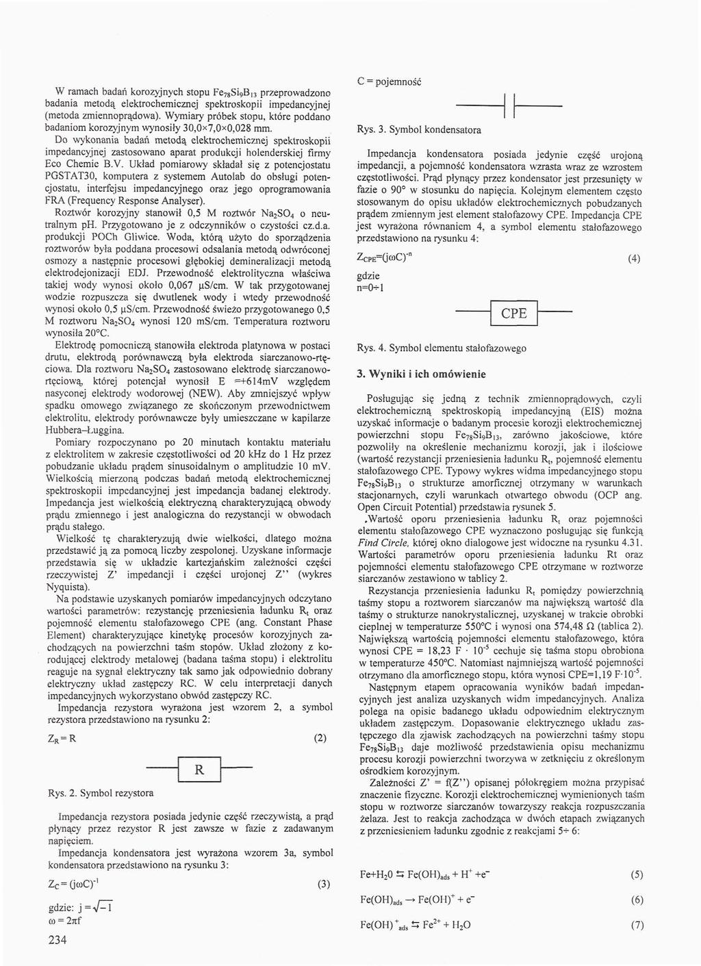 W ramach badań korozyjnych stopu Fe 78 Si9B 3 przeprowadzono badania metodą elektrochemicznej spektroskopii impedancyjnej (metoda zmiennoprądowa).
