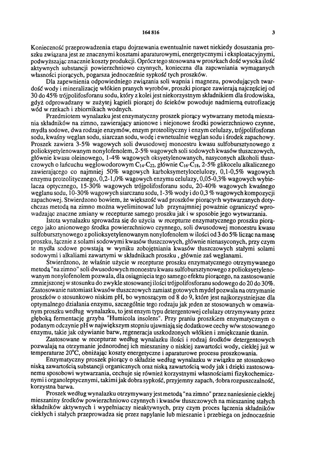 164 816 3 Konieczność przeprowadzenia etapu dojrzewania ewentualnie nawet niekiedy dosuszania proszku związana jest ze znacznymi kosztami aparaturowymi, energetycznymi i eksploatacyjnymi,