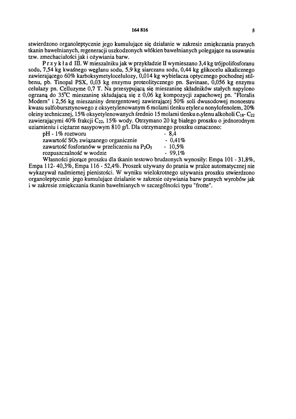 164 816 5 stwierdzono organoleptycznie jego kumulujące się działanie w zakresie zmiękczania pranych tkanin bawełnianych, regeneracji uszkodzonych włókien bawełnianych polegające na usuwaniu tzw.