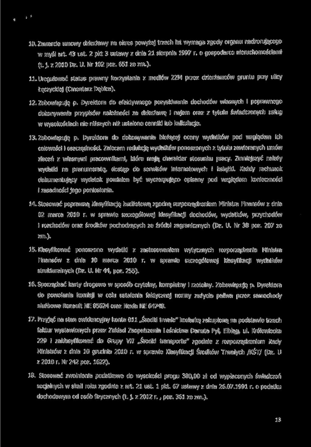 10. Zawarcie umowy dzierżawy na okres powyżej trzech lat wymaga zgody organu nadzorującego w myśl art. 43 ust. 2 pkt 3 ustawy z dnia 21 sierpnia 1997 r. o gospodarce nieruchomościami (t. j. z 2010 Dz.