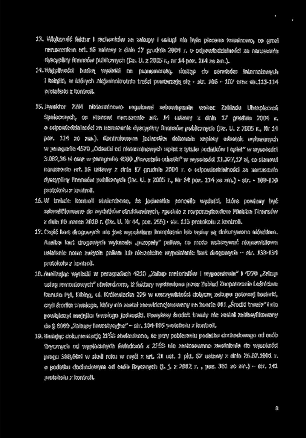 13. Większość faktur i rachunków za zakupy i usługi nie była płacona terminowo, co grozi naruszeniem art. 16 ustawy z dnia 17 grudnia 2004 r.