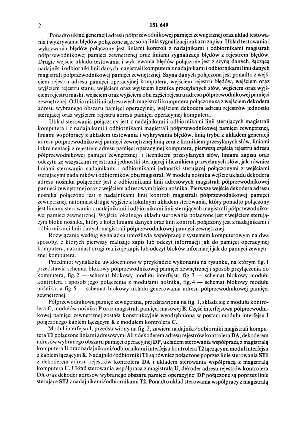 2 151 649 Ponadto układ generacji adresu półprzewodnikowej pamięci zewnętrznej oraz układ testowa nia i wykrywania błędów połączone są ze sobą linią sygnalizacji zakazu zapisu.