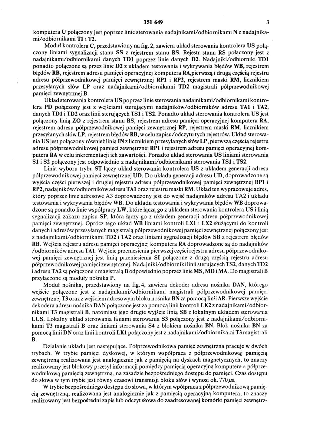 151 649 3 komputera U połączony jest poprzez linie sterowania nadajnikami/odbiornikami N z nadajnika mi/odbiornikami Tl i T2. Moduł kontrolera C, przedstawiony na fig.