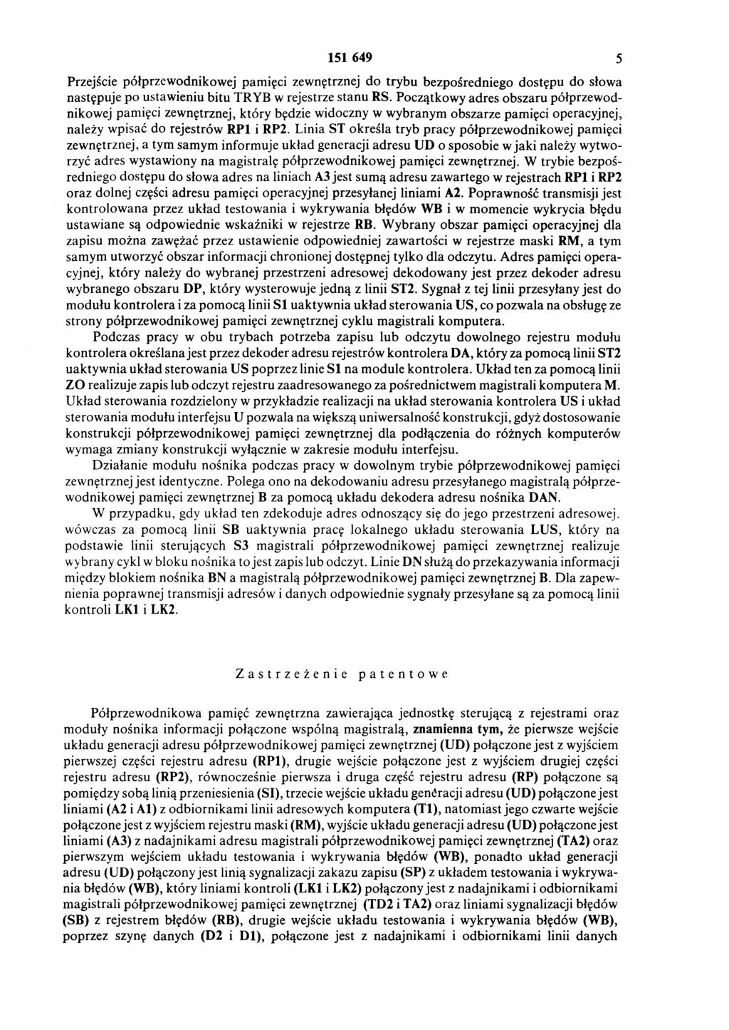 151 649 5 Przejście półprzewodnikowej pamięci zewnętrznej do trybu bezpośredniego dostępu do słowa następuje po ustawieniu bitu TRYB w rejestrze stanu RS.