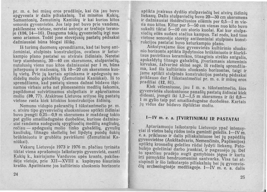 pr. m. e. bei mūsų eros pradžioje, kai čia jau buvo apgyventa ir dalis piliakalnių. Tai minėtos Kukių, Samantonių, ZemuHnių Kaniūkų ir kai kurios kitos senovės gyvenvietės.