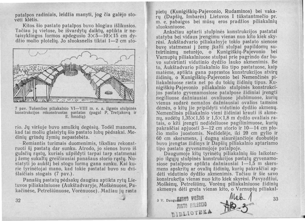 patalpos radiniais, leidžia manyti, jog čia galėjo stovėti klėtis. Kitos, šio pastato patalpos buvo blogiau išlikusios.