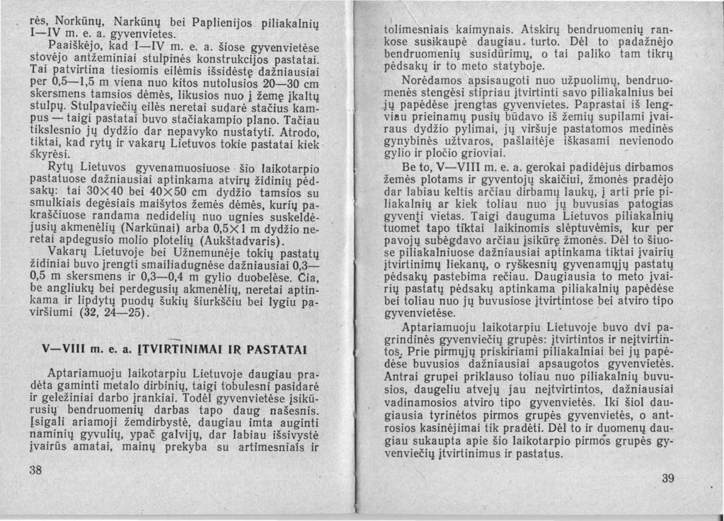 rės, Norkūnų, Narkūnų bei Paplienijos. piliakalnių I-IV m. e. a. gyvenvietes. Paaiškėjo, kad I-IV m. e. a. šiose gyvenvietėse sto.vėjo ~n~žeminiai stulpinės konstrukcijos pastatai.