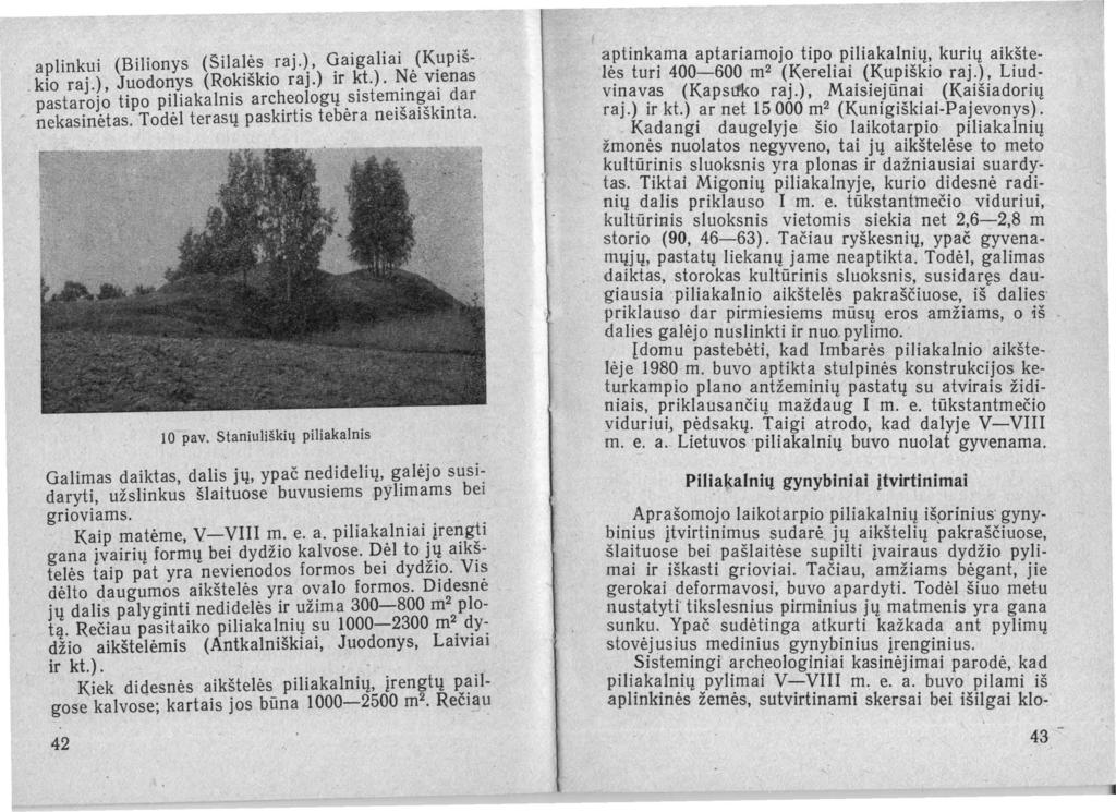 aplinkui (Bilionys (Silalės raj.), Gaigaliai. (K~piš. kio raj.), Juodonys (Rokiškio raj.) ir ~t.). ~e v~enas pastarojo tipo piliakalnis arc~e~logų.slste~:nkal. dar nekasinėtas.