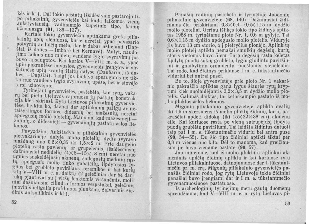 kės i: ~t.). ~ėl tokio pastatų išsidėstymo pastarojo tipo kplha.kaln.ių gyvenvietės kai kada laikomos vienų a~ styvlauslų, vadinamojo kupetinio tipo kaimų uzuomazga (91, 136-137). ' k I K;artai~ tok!