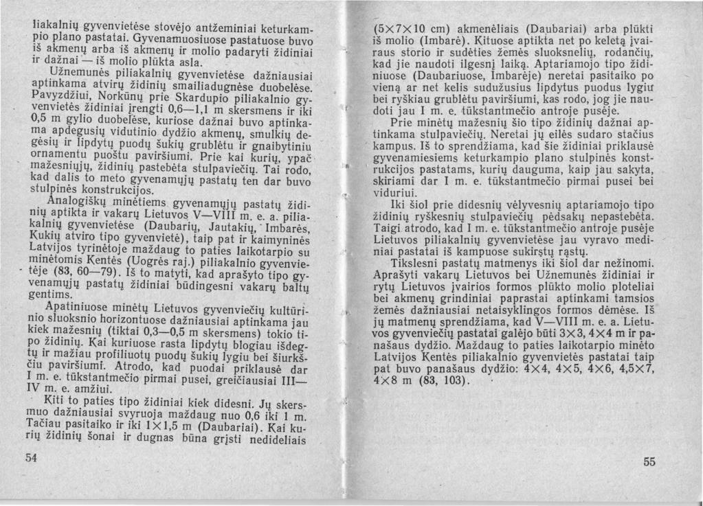 liakalnių gyvenvietėse stovėjo antžeminiai keturkam-. p}o plano pastata.i: Gyven~uosiuose pastatuose buvo ' ~s ak!lle~ų a.rvba "IS. akmenų lr molio padaryti židiniai lr-daznal - IS molto plūkta asla.