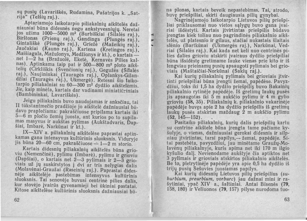 sų pusių (Lavariškės, Rudamina, Pašatrijos k. "Satrija" (Telšių raj.). Aptariamojo laikotarpio piliakalnių aikštelės dažniausiai būna didesnės negu ankstyvesniųjų.