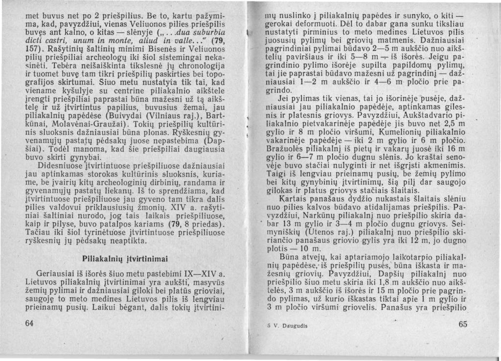 met buvus net po 2 priešpilius. Be to, kartu pažymima, kad, pavyzdžiui, vienas Veliuonos pilies priešpilis ' buvęs ant kalno, o kitas - slėnyje (".