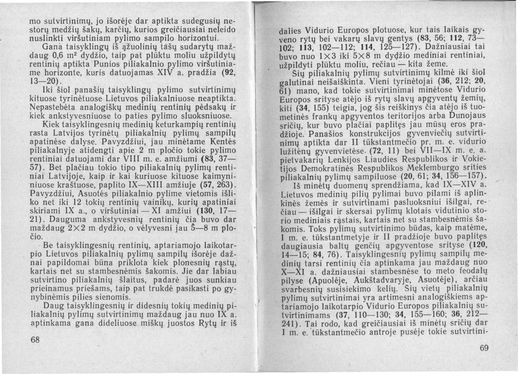 mo sutvirtinimų, jo išorėje dar aptikta sudegusių riestorų medžių šakų, karčių, kurios greičiausiai neleido nuslinkti viršutiniam pylimo sampilo horizontui.