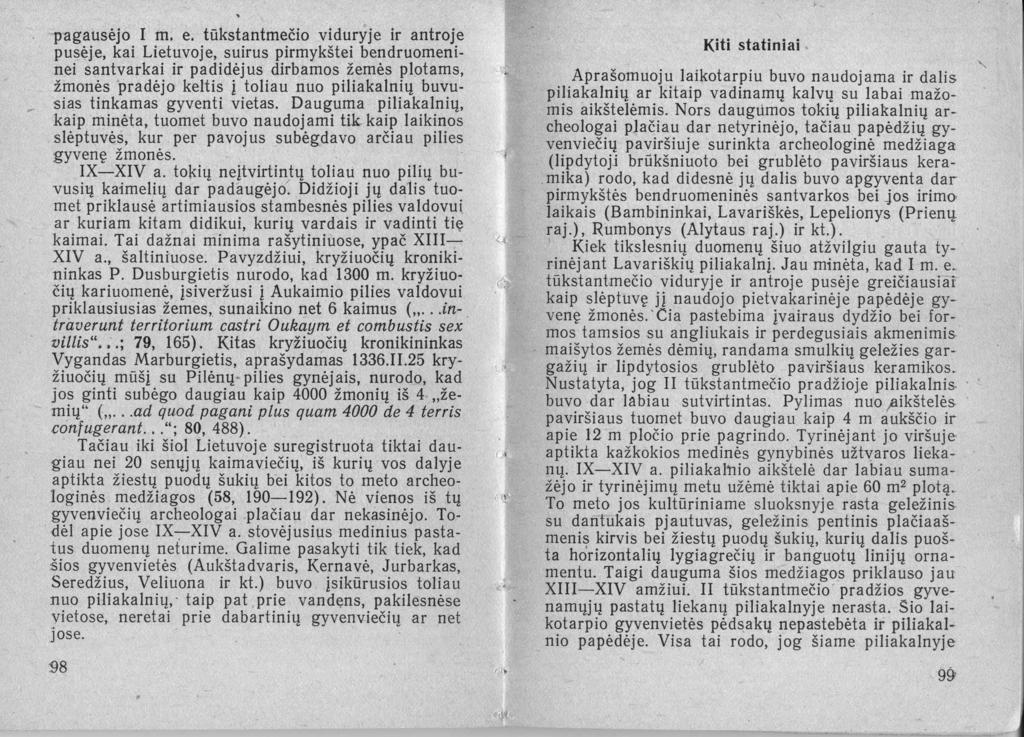pagausėjo I m. e. tūkstantmečio viduryje ir antroj.e pusęje, kai Lietuvoje, suirus pirmykštei bendruomeninei santvarkai ir padidėjus dirbamos žemės plotams, žmonės pradėjo keltis Į.