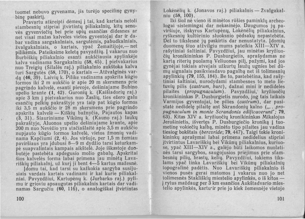 tuomet nebuvo gyvenama, jis turėjo specifinę gynybinę paskirtį Pravartu atkreipti dėmesį į tai, kad kartais netoli stambesnių stipriai įtvirtintų piliakalnių, kitų senovės gyvenviečių bei prie upių