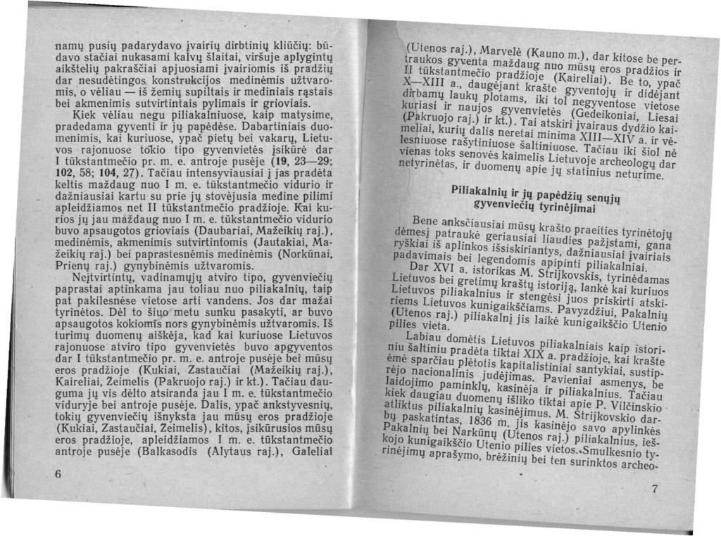namų pusių padarydavo įvairių dirbtinių kliūčių: būdavo stačiai nukasami kalvų šlaitai, viršuje aplygintų aikštelių pakraščiai apjuosiami įvairiomis iš pradžių dar nesudėtingos konstrukcijos