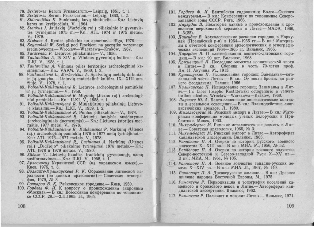 79. Scriptores Rerum Prussicarum.- Leipzig, 1861, t. I. 80. Scriptores Rerum Prussicarum.- Leipzig, 1863, t. 2. 81. Sideravičius K. Sunkiausių kovų šimtmetis.- Kn.: Lietuvių karas su kryžiuočiais. V.