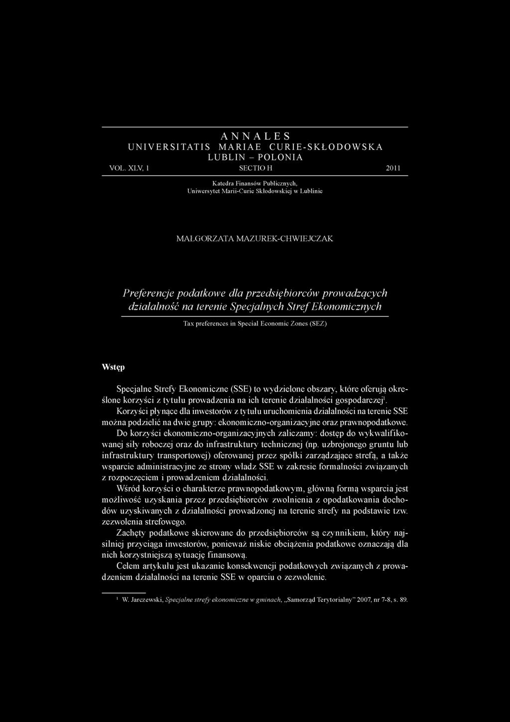terenie Specjalnych S tref Ekonomicznych Tax preferences in Special Economic Zones (SEZ) Wstęp Specjalne Strefy Ekonomiczne (SSE) to wydzielone obszary, które oferują określone korzyści z tytułu