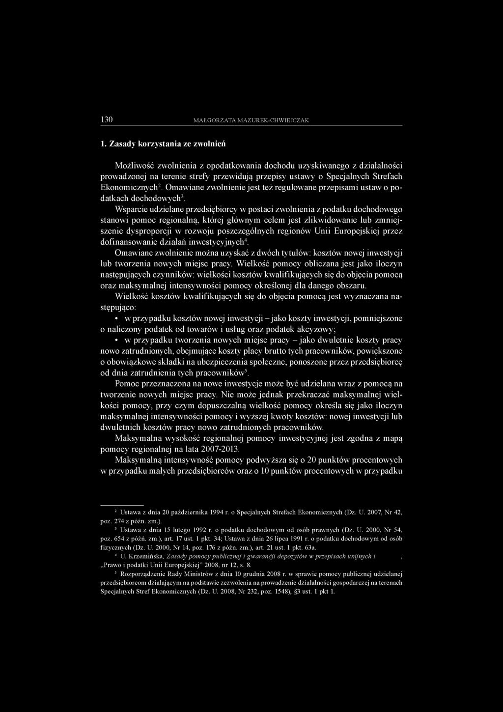 regionów Unii Europejskiej przez dofinansowanie działań inwestycyjnych4. Omawiane zwolnienie można uzyskać z dwóch tytułów: kosztów nowej inwestycji lub tworzenia nowych miejsc pracy.