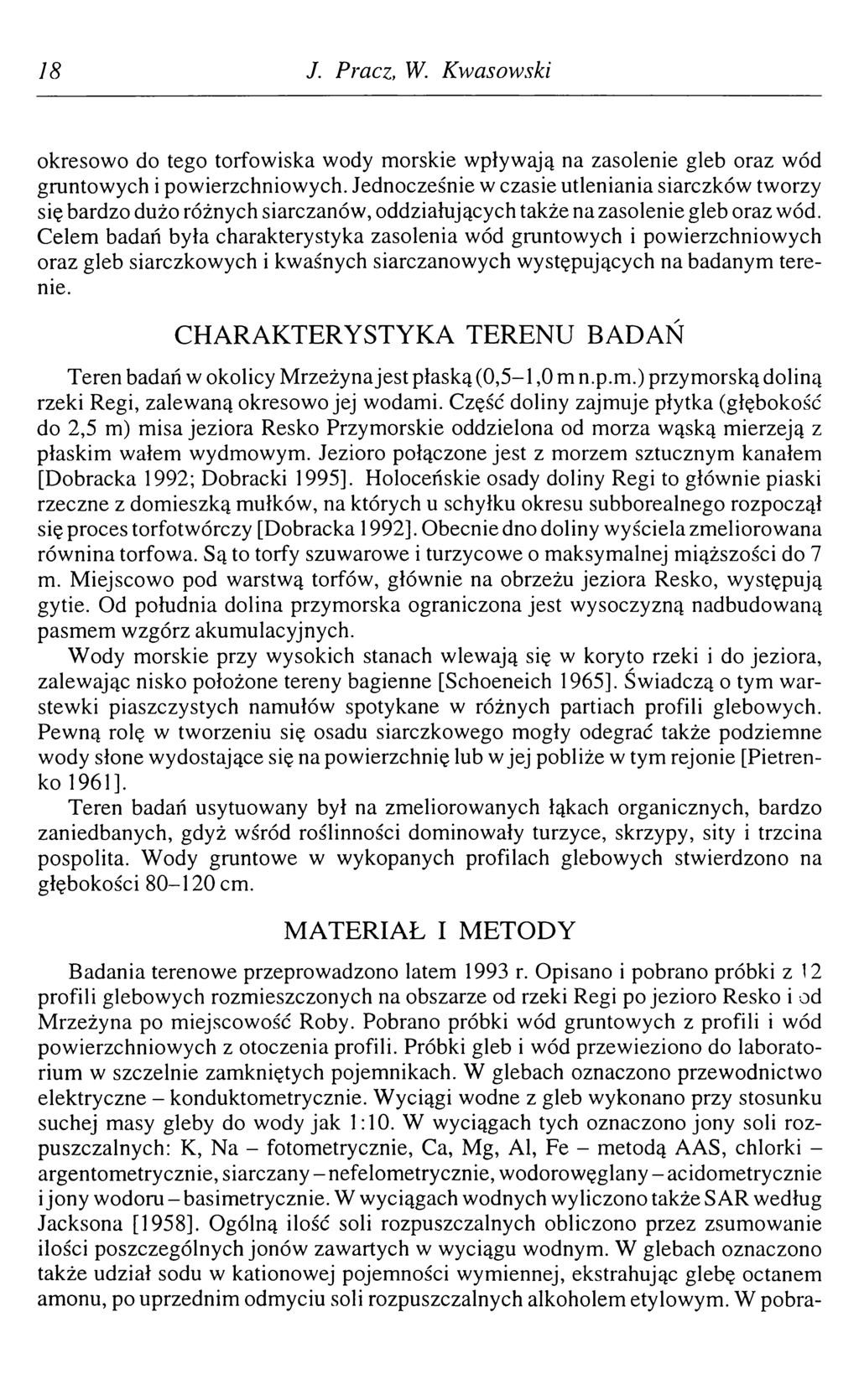 18 J. Pracz, W. Kwasowski okresowo do tego torfowiska wody morskie wpływają na zasolenie gleb oraz wód gruntowych i powierzchniowych.