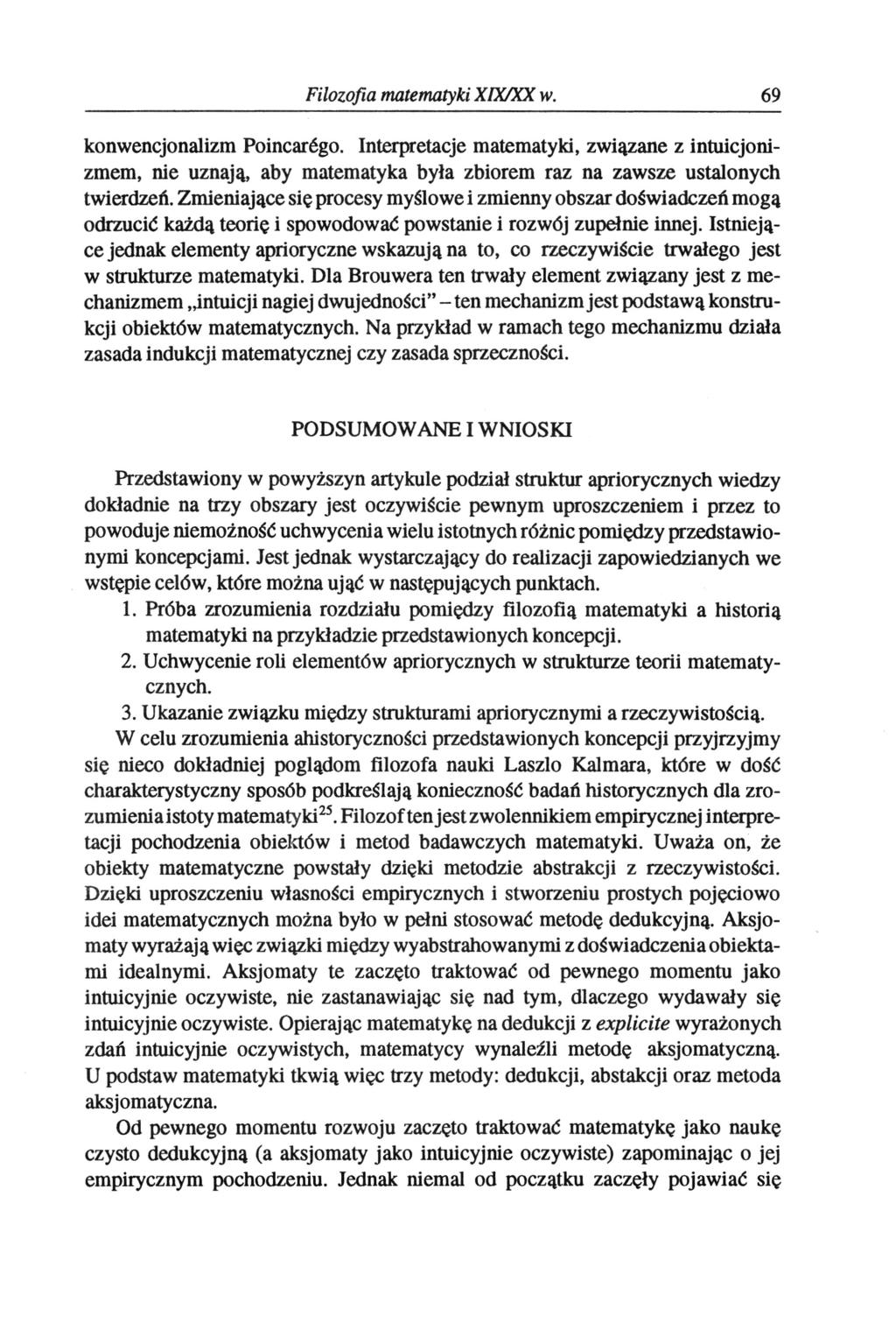 Filozofia matematyki XIX/XX w. 69 konwencjonalizm Poincarégo. Interpretacje matematyki, związane z intuicjonizmem, nie uznają, aby matematyka była zbiorem raz na zawsze ustalonych twierdzeń.