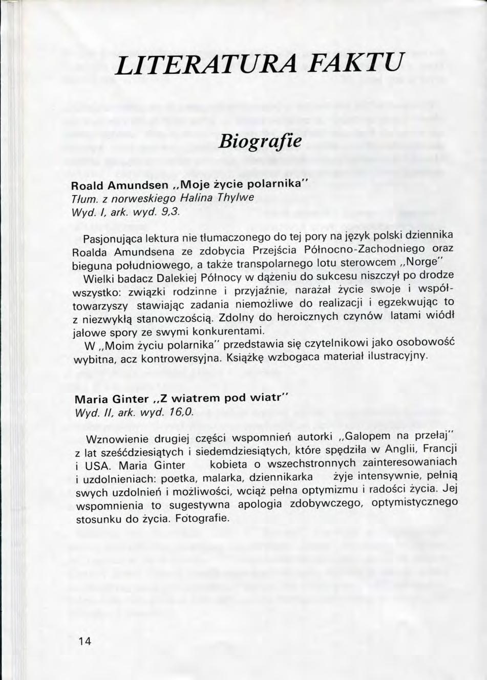 LITERATURA FAKTU Biograjie Roald Amundsen,,Moje zycie polarnika" Hum. z norweskiego Halina Thylwe Wyd. I. ark. wyd. 9,3. Pasjonujqca lektura nie ttunnaczonego do tej pory na j?