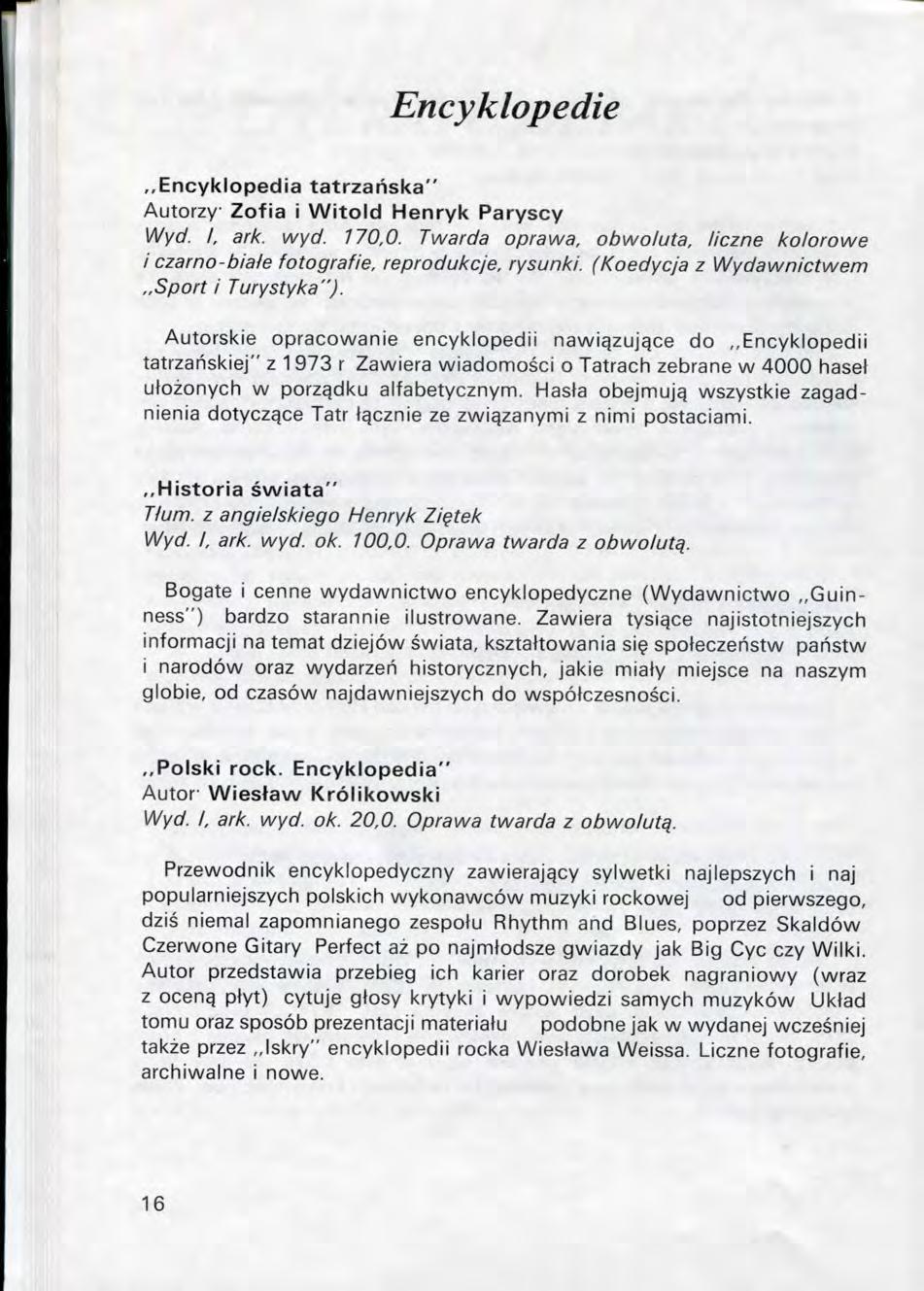 Encyklopedie,,Encyklopedia tatrzanska" Autorzy Zofia i Witold Henryk Paryscy Wyd. I, ark. wyd. 170,0. Twarda oprawa, obwoluta, liczne kolorowe i czarno-biale fotografie, reprodukcje, rysunki.