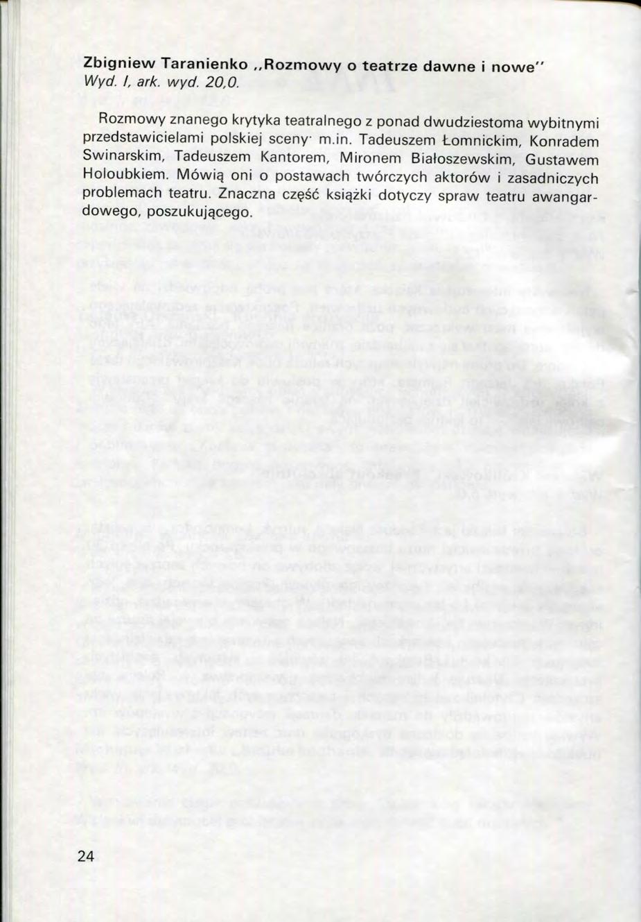Zbigniew Taranienko Rozmowy o teatrze dawne i nowe" Wyd. I, ark. wyd. 20,0. Rozmowy znanego krytyka teatralnego z ponad dwudziestoma wybitnymi przedstawicielami polskiej sceny m.in.