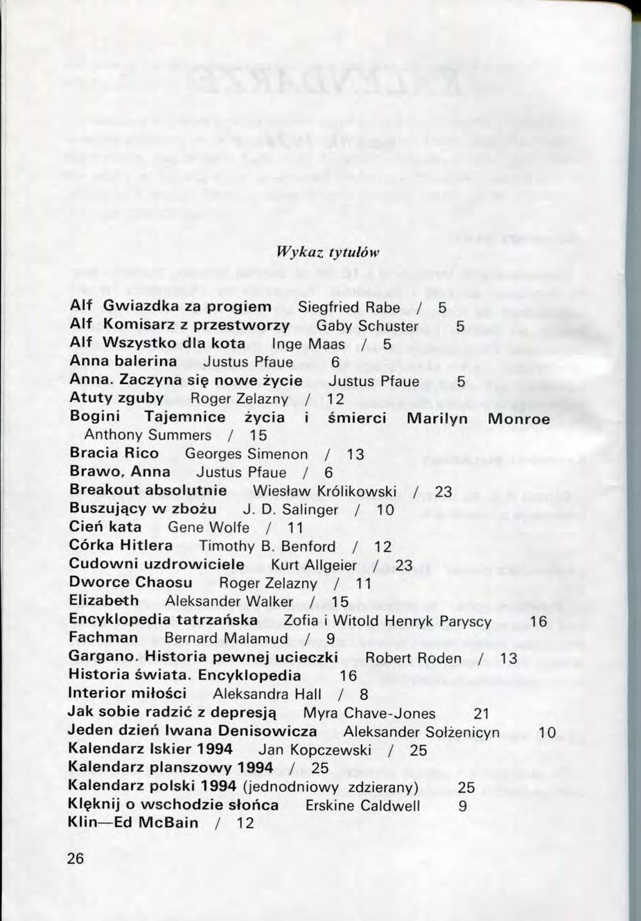 Wykaz tytulow Alf Gwiazdka za progiem Siegfried Rabe / 5 Alf Komisarz z przestworzy Gaby Schuster 5 Alf Wszystko dla kota Inge Maas / 5 Anna balerina Justus Pfaue 6 Anna. Zaczyna si?