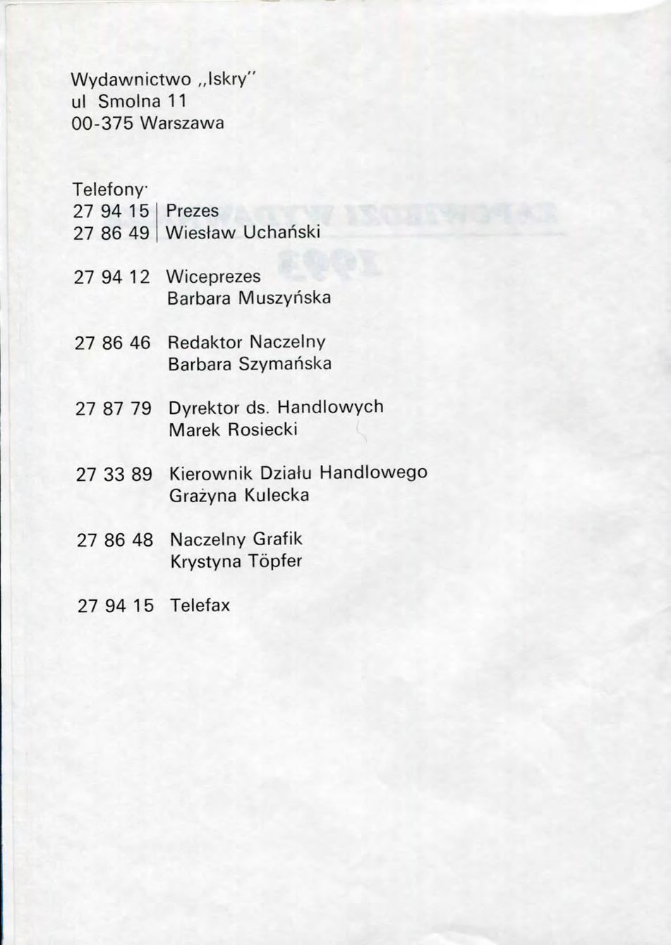 Wydawnictwo lskry" ul Smolna 11 00-375 Warszawa Telefony 27 94 15 27 86 49 Prezes Wiesiaw Uchanski 27 94 12 Wiceprezes Barbara Muszynska 27 86 46 Redaktor Naczelny