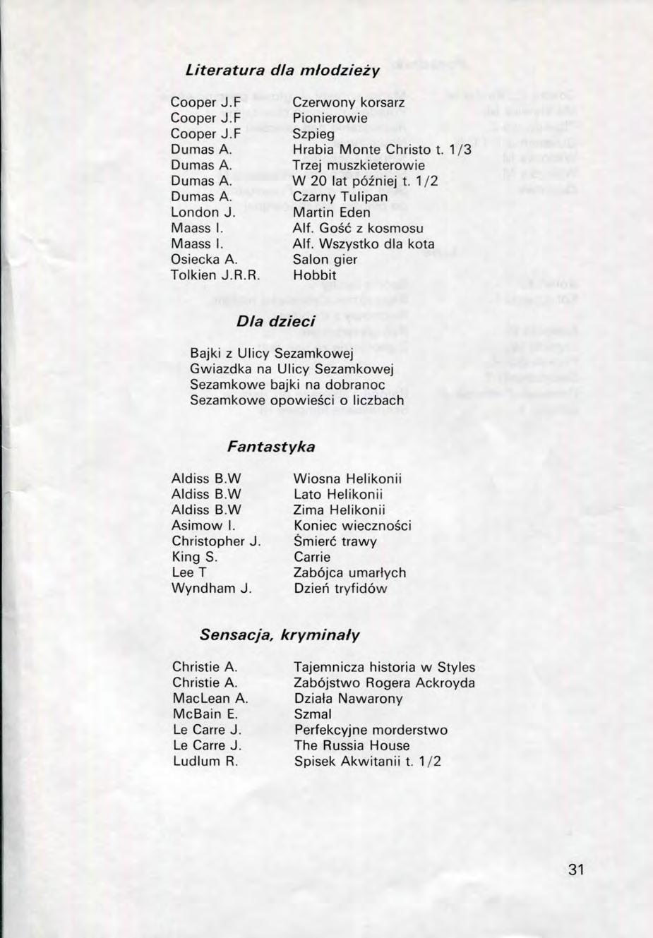 Literatura dla miodziezy Cooper J.F Czerwony korsarz Cooper J.F Pionierowie Cooper J.F Szpieg Dumas A. Hrabia Monte Christo t. 1/3 Dumas A. Trzej muszkieterowie Dumas A. W 20 lat pozniej t.