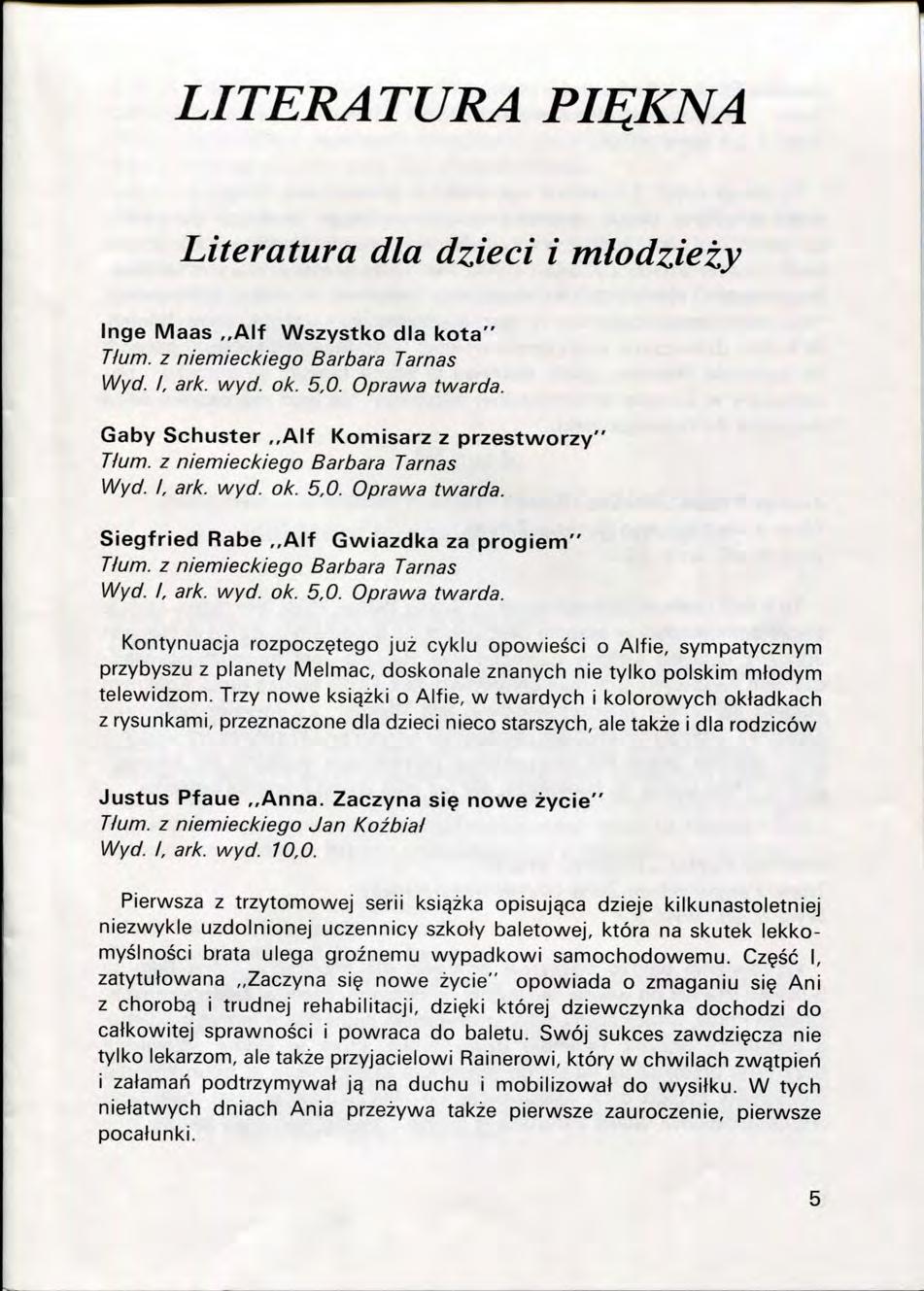 LITERATURA PI^KNA Literatura dla dzieci i miodziezy Inge Maas,,Alf Wszystko dla kota" Tium. z niemieckiego Barbara Tarnas Wyd. I, ark. wyd. ok. 5,0. Oprawa twarda.