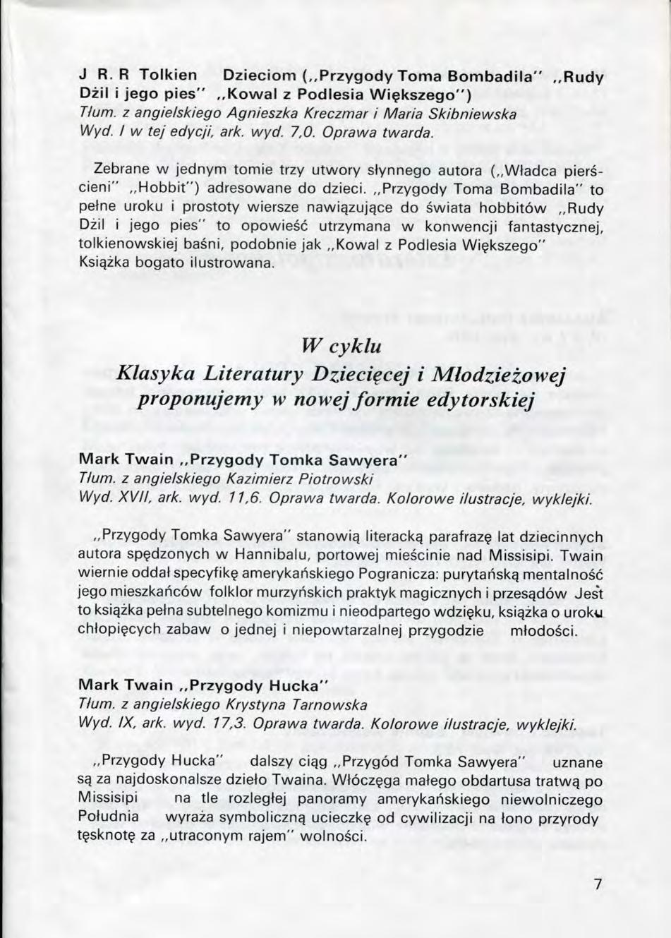 J R. R Tolkien Dzieciom (,,Przygody Toma Bombadila" Rudy Dzil i jego pies" Kowal z Podlesia Wi^kszego") Hum. z angielskiego Agnieszka Kreczmar i Maria Skibniewska Wyd. I w tej edycji, ark. wyd. 7,0.