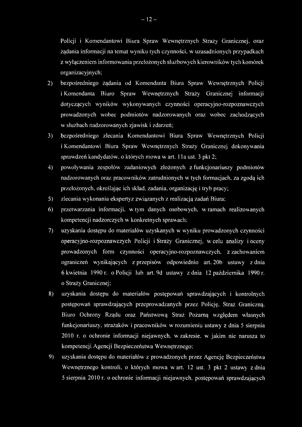 dotyczących wyników wykonywanych czynności operacyjno-rozpoznawczych prowadzonych wobec podmiotów nadzorowanych oraz wobec zachodzących w służbach nadzorowanych zjawisk i zdarzeń; 3) bezpośredniego