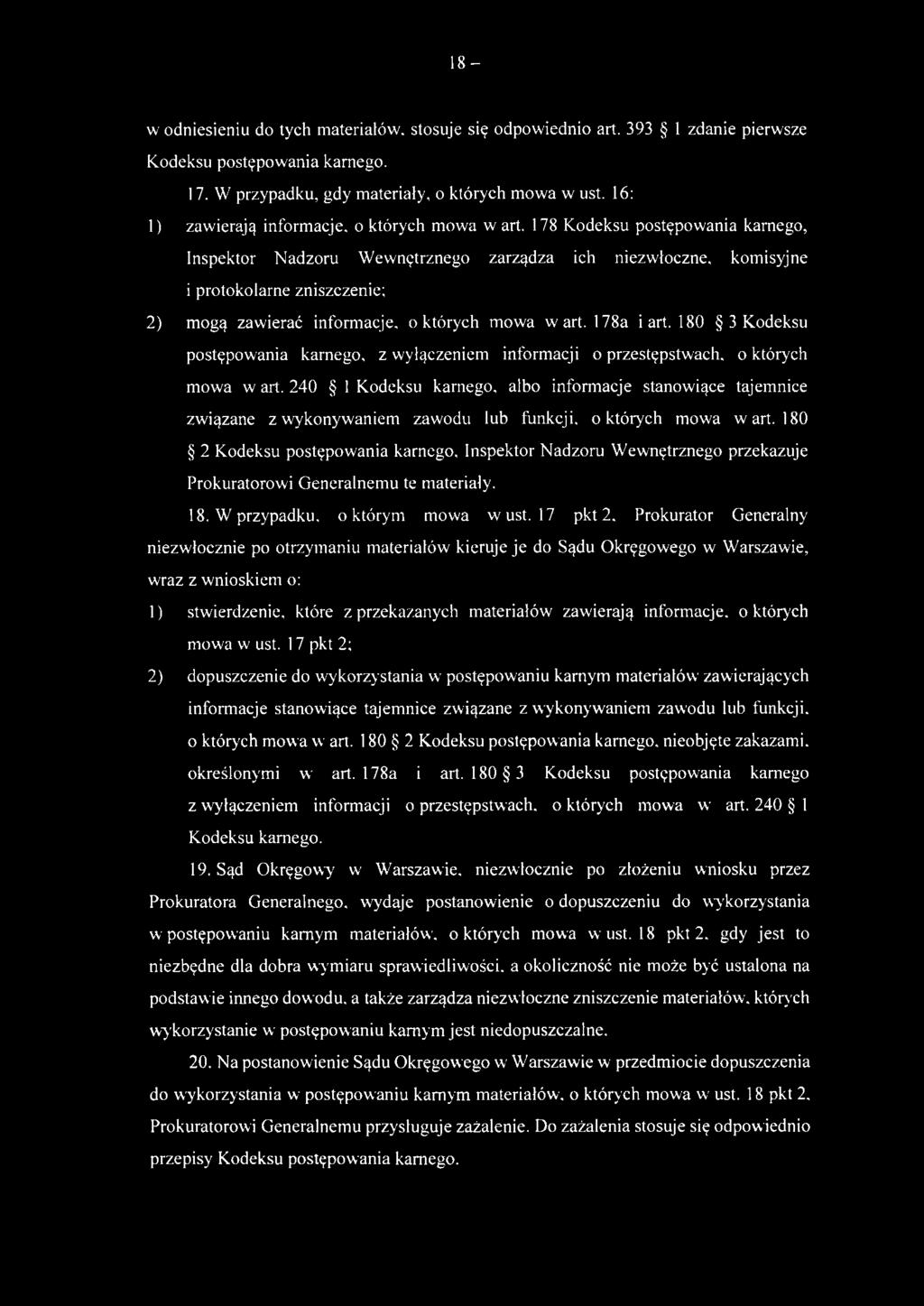 Inspektor Nadzoru Wewnętrznego zarządza ich niezwłoczne, komisyjne i protokolarne zniszczenie; 2) mogą zawierać informacje, o których mowa wart. 178a i art.