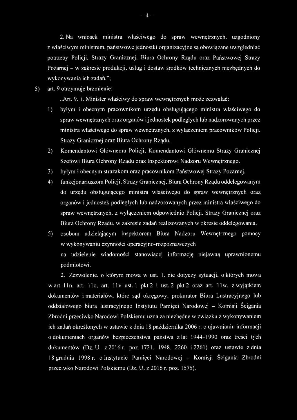 Minister właściwy do spraw wewnętrznych może zezwalać: 1) byłym i obecnym pracownikom urzędu obsługującego ministra właściwego do spraw wewnętrznych oraz organów i jednostek podległych lub nadzorow